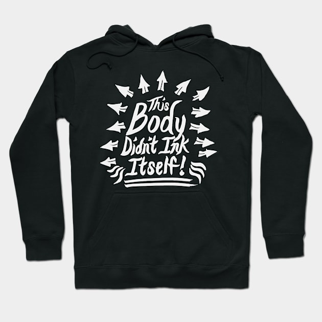 This body didn't ink itself! Hoodie by hybridgothica